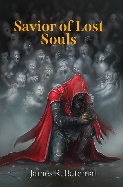 Cover of Savior of Lost Souls: A dark background with spirits. There is a hooded man with amber eyes the spirits are drawn towards. The title is at the top in light orange text. The authors name: James R. Bateman sits at the bottom in white text